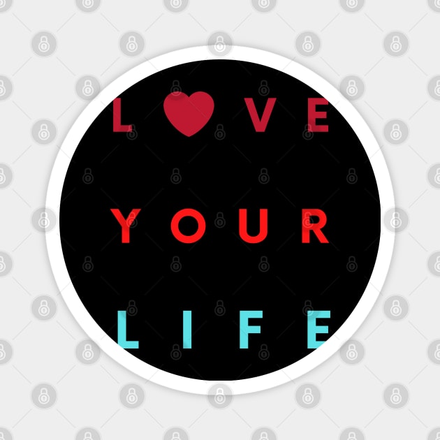 love your life Magnet by busines_night